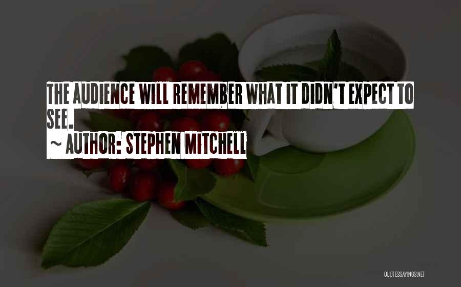 Stephen Mitchell Quotes: The Audience Will Remember What It Didn't Expect To See.