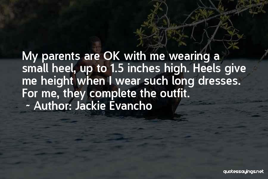 Jackie Evancho Quotes: My Parents Are Ok With Me Wearing A Small Heel, Up To 1.5 Inches High. Heels Give Me Height When