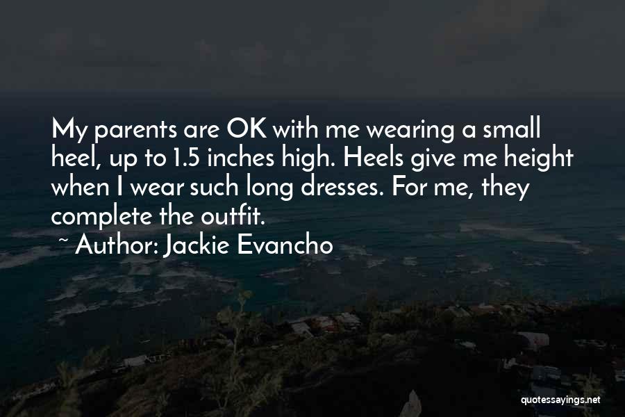 Jackie Evancho Quotes: My Parents Are Ok With Me Wearing A Small Heel, Up To 1.5 Inches High. Heels Give Me Height When