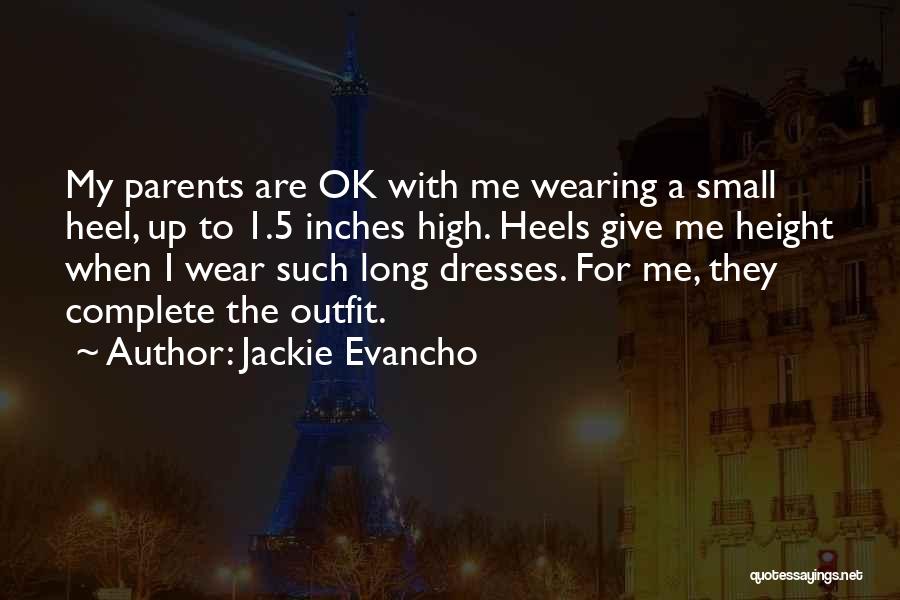 Jackie Evancho Quotes: My Parents Are Ok With Me Wearing A Small Heel, Up To 1.5 Inches High. Heels Give Me Height When