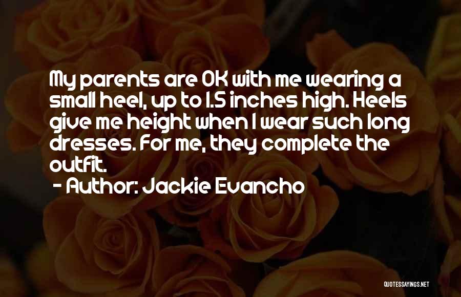 Jackie Evancho Quotes: My Parents Are Ok With Me Wearing A Small Heel, Up To 1.5 Inches High. Heels Give Me Height When