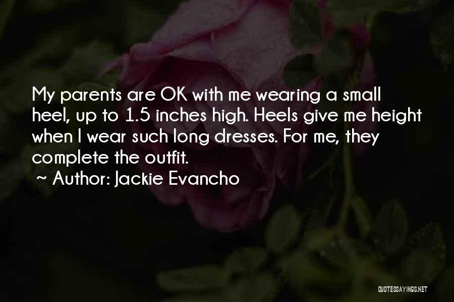 Jackie Evancho Quotes: My Parents Are Ok With Me Wearing A Small Heel, Up To 1.5 Inches High. Heels Give Me Height When