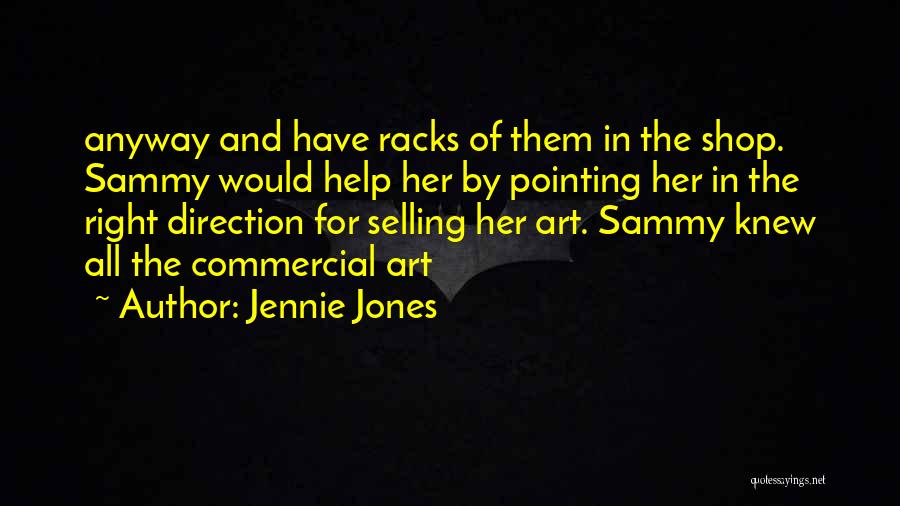 Jennie Jones Quotes: Anyway And Have Racks Of Them In The Shop. Sammy Would Help Her By Pointing Her In The Right Direction