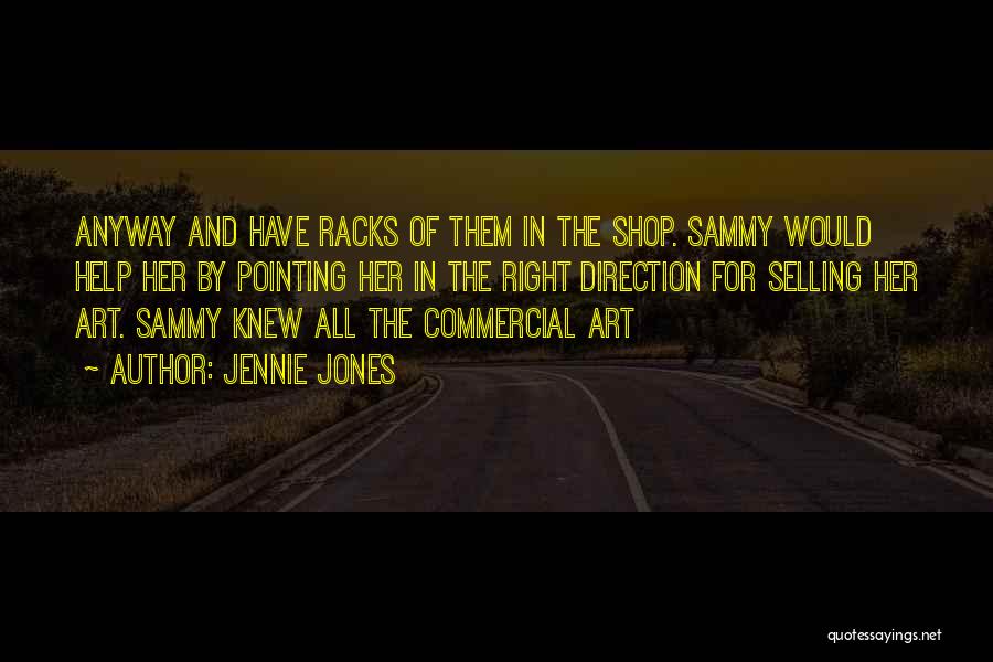 Jennie Jones Quotes: Anyway And Have Racks Of Them In The Shop. Sammy Would Help Her By Pointing Her In The Right Direction