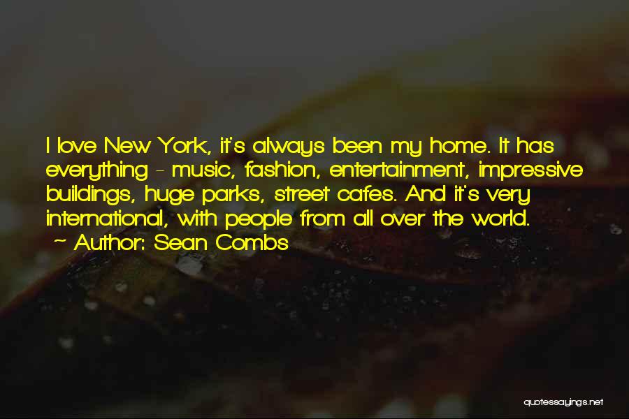 Sean Combs Quotes: I Love New York, It's Always Been My Home. It Has Everything - Music, Fashion, Entertainment, Impressive Buildings, Huge Parks,