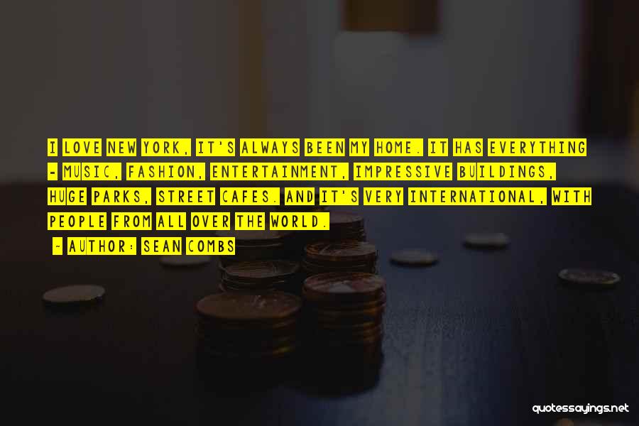 Sean Combs Quotes: I Love New York, It's Always Been My Home. It Has Everything - Music, Fashion, Entertainment, Impressive Buildings, Huge Parks,