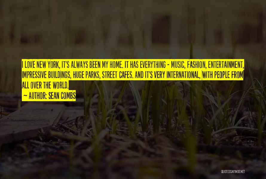 Sean Combs Quotes: I Love New York, It's Always Been My Home. It Has Everything - Music, Fashion, Entertainment, Impressive Buildings, Huge Parks,