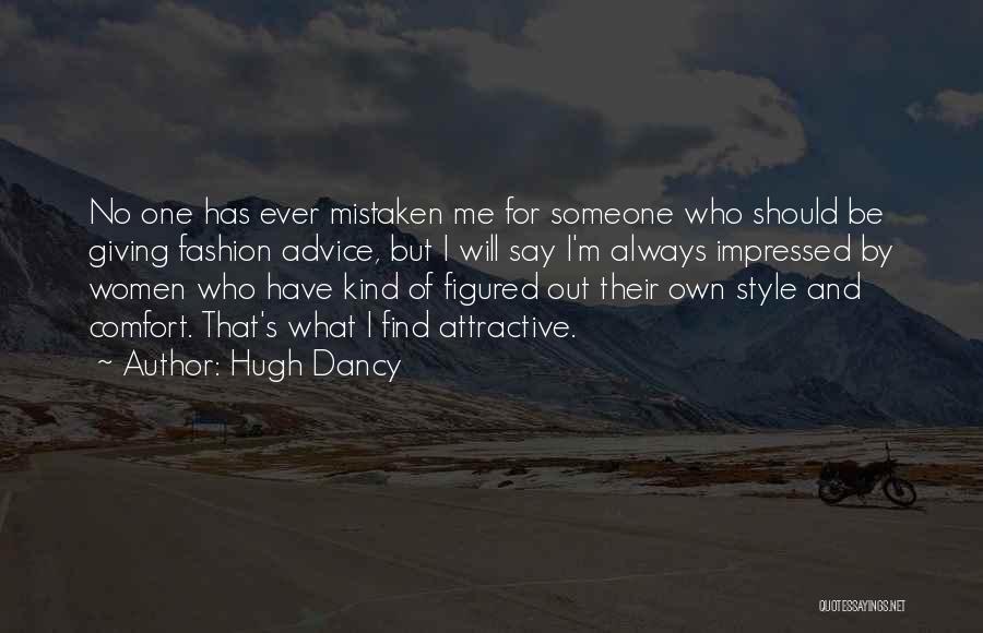Hugh Dancy Quotes: No One Has Ever Mistaken Me For Someone Who Should Be Giving Fashion Advice, But I Will Say I'm Always