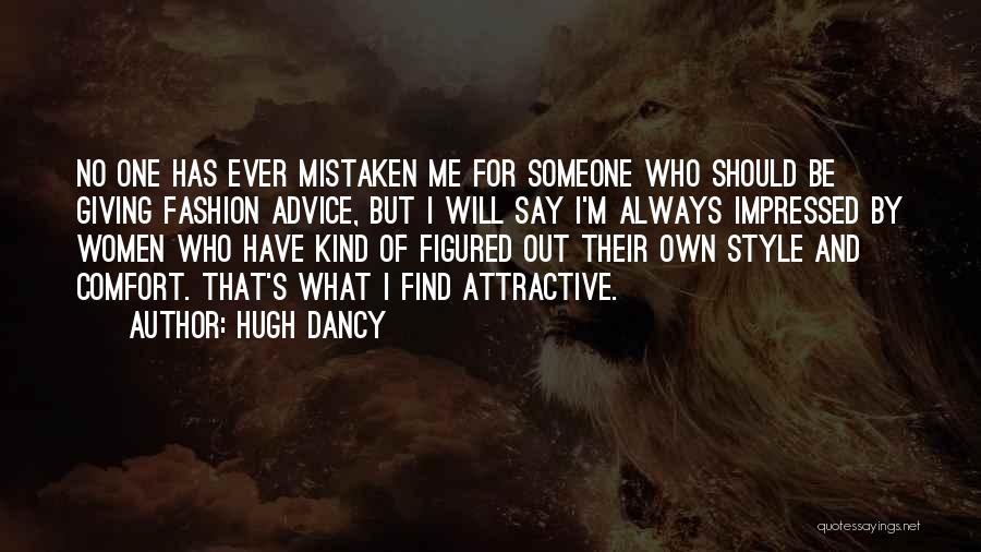 Hugh Dancy Quotes: No One Has Ever Mistaken Me For Someone Who Should Be Giving Fashion Advice, But I Will Say I'm Always