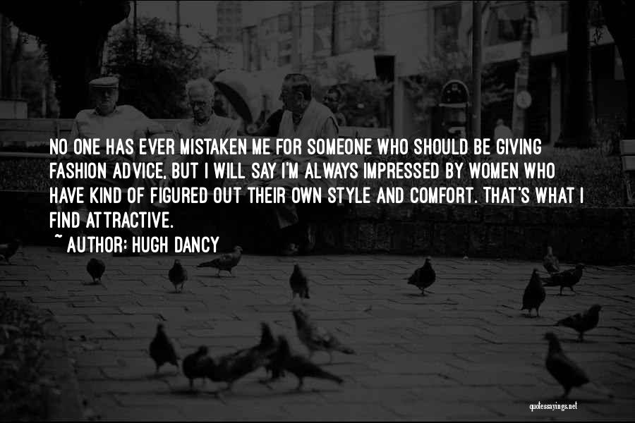 Hugh Dancy Quotes: No One Has Ever Mistaken Me For Someone Who Should Be Giving Fashion Advice, But I Will Say I'm Always