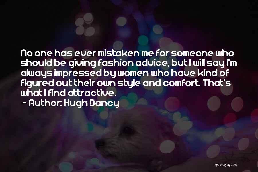 Hugh Dancy Quotes: No One Has Ever Mistaken Me For Someone Who Should Be Giving Fashion Advice, But I Will Say I'm Always
