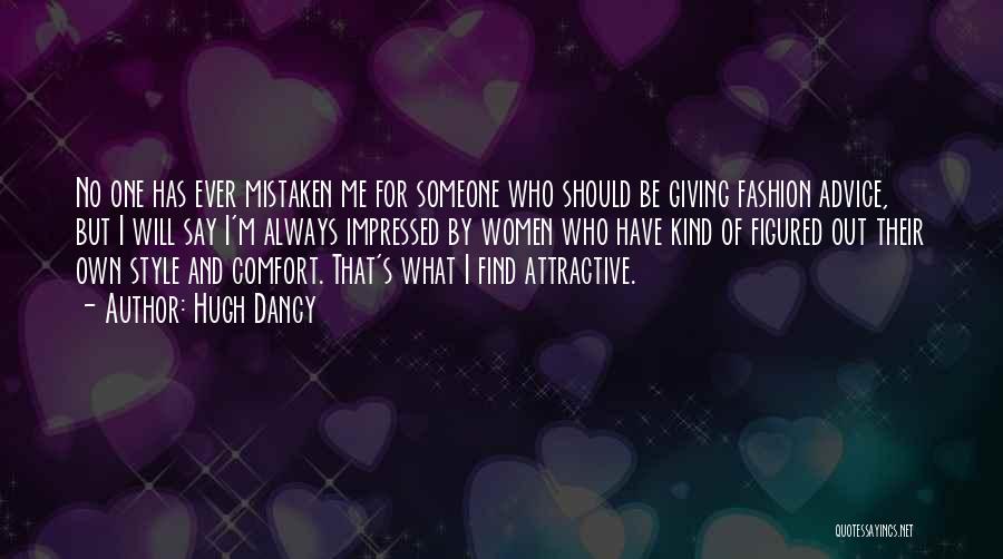 Hugh Dancy Quotes: No One Has Ever Mistaken Me For Someone Who Should Be Giving Fashion Advice, But I Will Say I'm Always