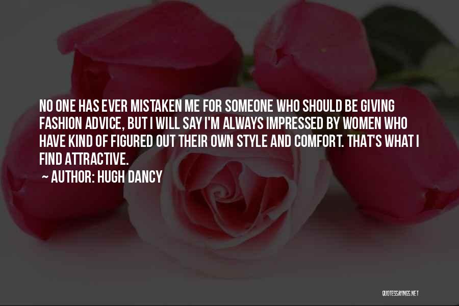 Hugh Dancy Quotes: No One Has Ever Mistaken Me For Someone Who Should Be Giving Fashion Advice, But I Will Say I'm Always