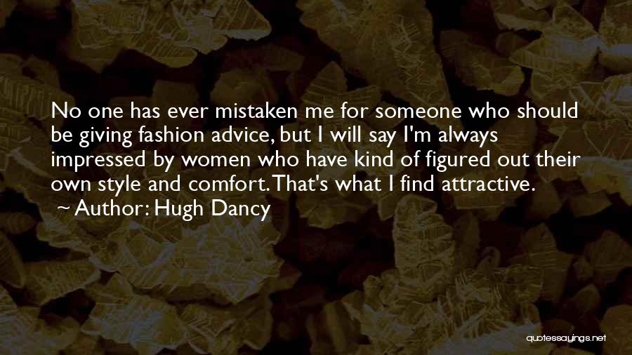 Hugh Dancy Quotes: No One Has Ever Mistaken Me For Someone Who Should Be Giving Fashion Advice, But I Will Say I'm Always