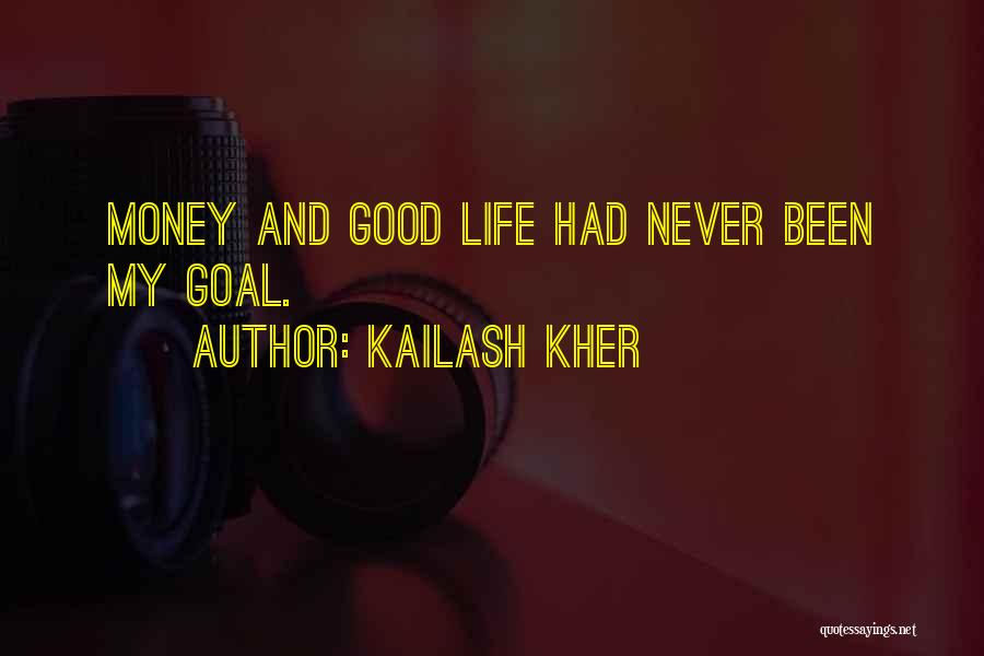 Kailash Kher Quotes: Money And Good Life Had Never Been My Goal.