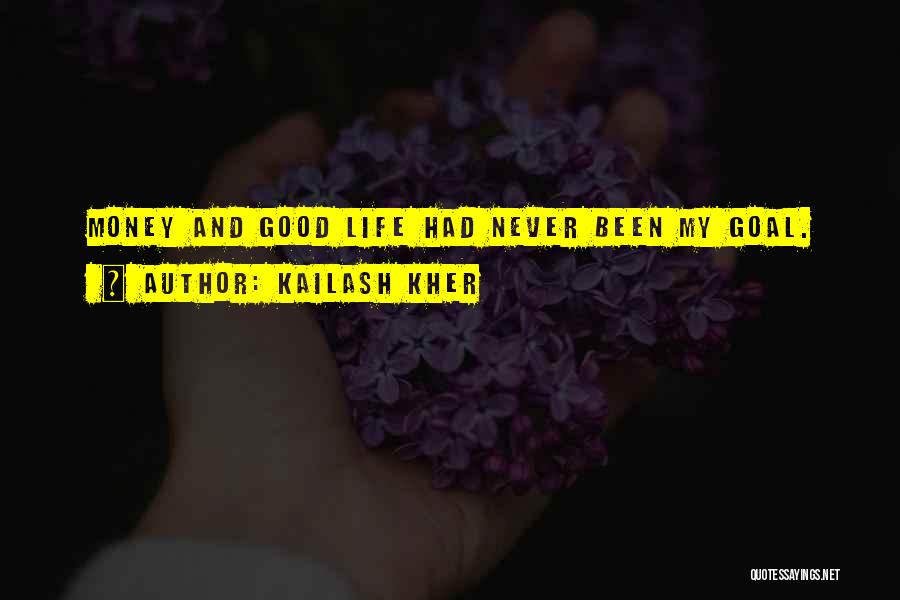 Kailash Kher Quotes: Money And Good Life Had Never Been My Goal.