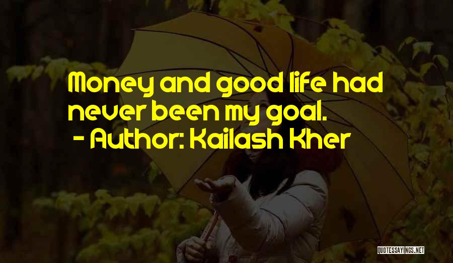 Kailash Kher Quotes: Money And Good Life Had Never Been My Goal.