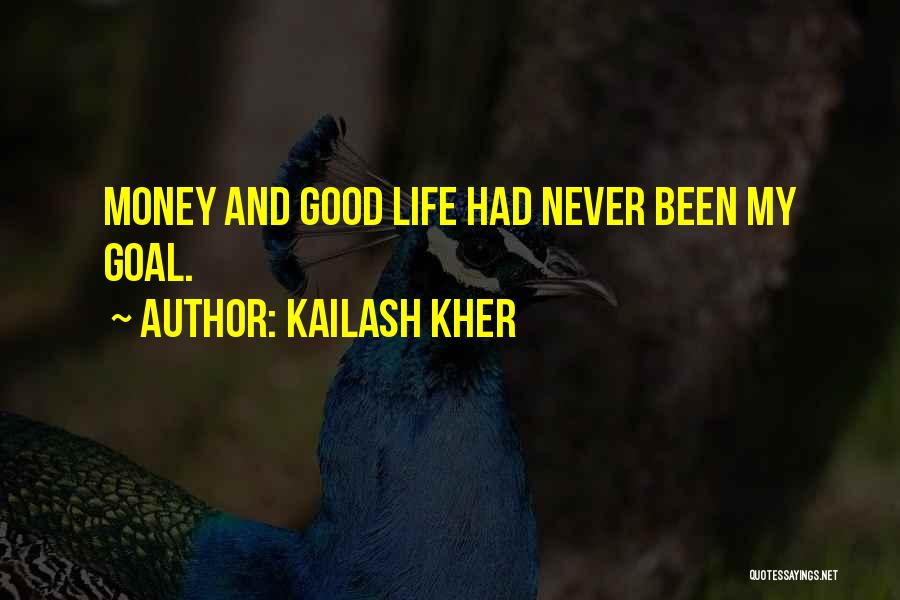 Kailash Kher Quotes: Money And Good Life Had Never Been My Goal.