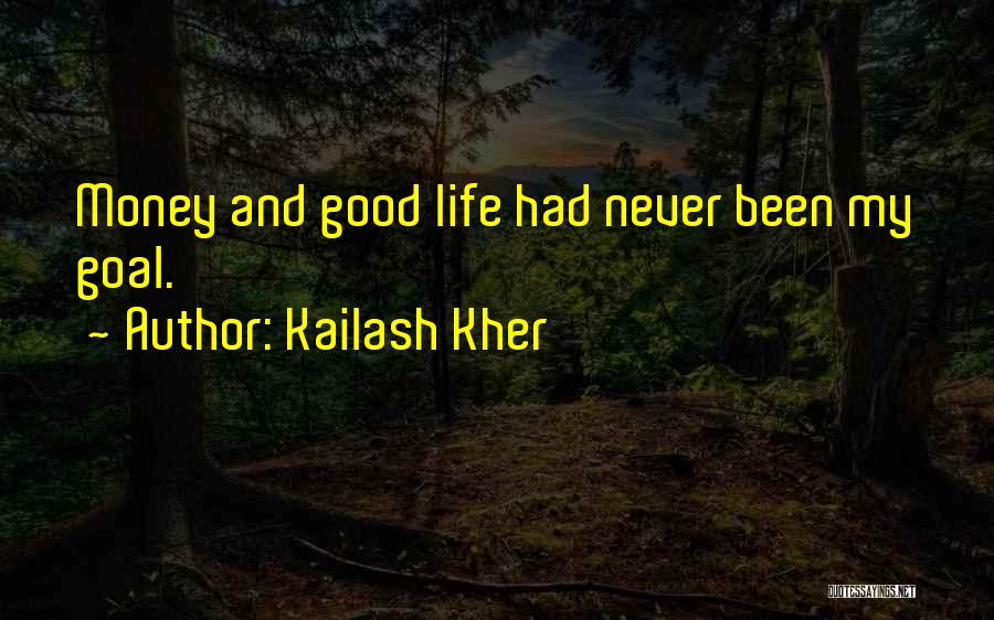 Kailash Kher Quotes: Money And Good Life Had Never Been My Goal.