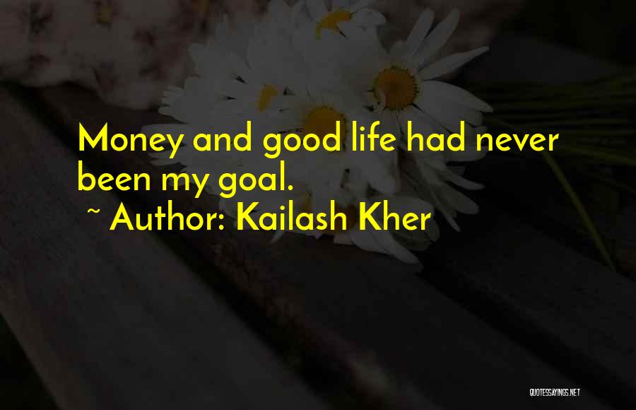 Kailash Kher Quotes: Money And Good Life Had Never Been My Goal.