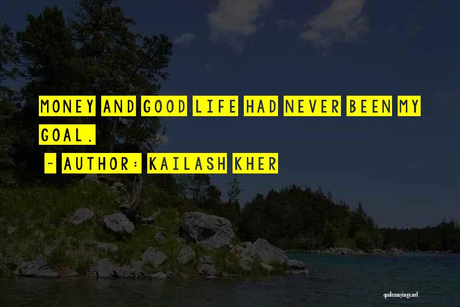 Kailash Kher Quotes: Money And Good Life Had Never Been My Goal.