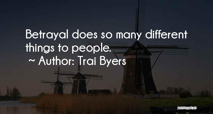 Trai Byers Quotes: Betrayal Does So Many Different Things To People.