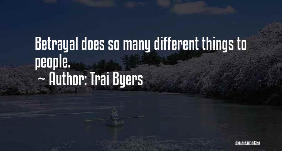 Trai Byers Quotes: Betrayal Does So Many Different Things To People.