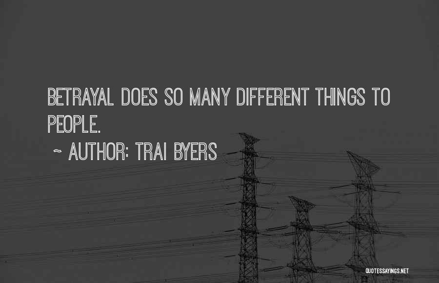 Trai Byers Quotes: Betrayal Does So Many Different Things To People.