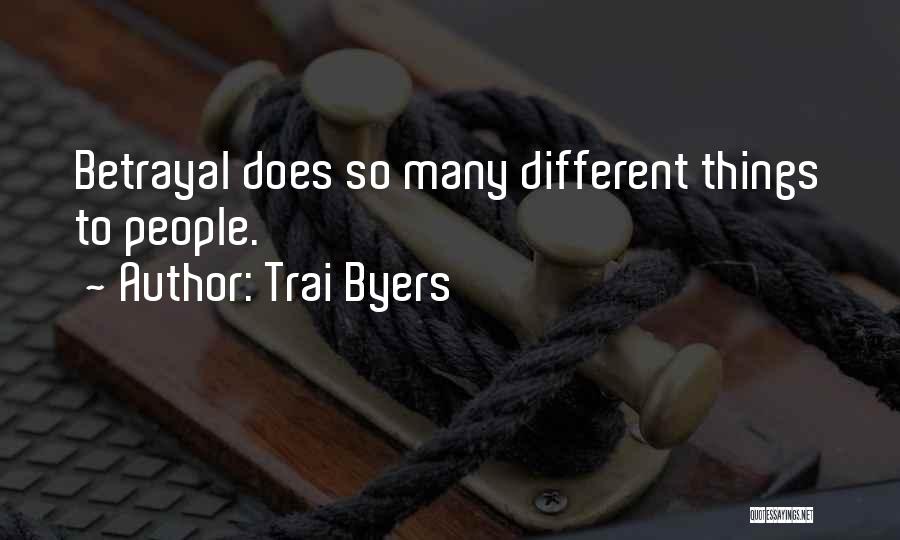 Trai Byers Quotes: Betrayal Does So Many Different Things To People.