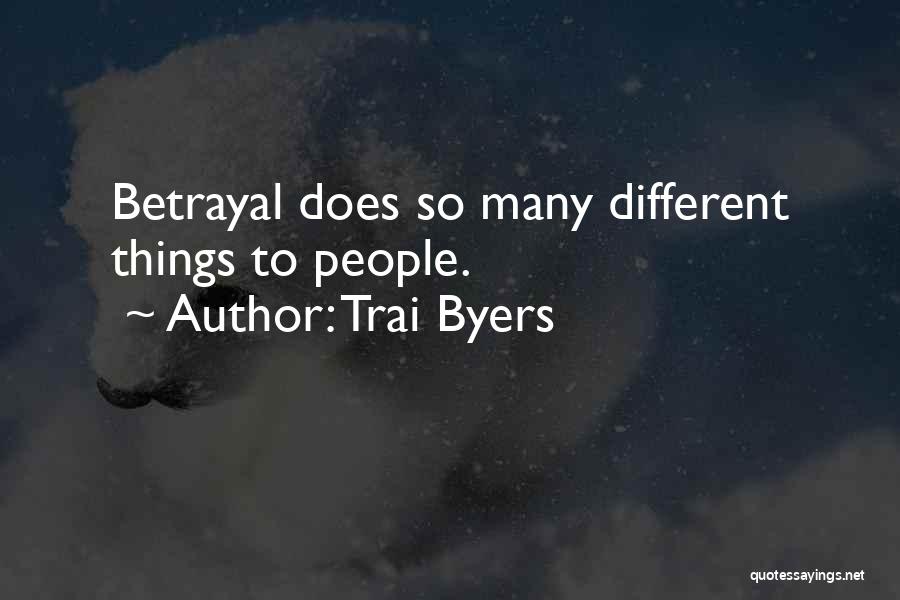 Trai Byers Quotes: Betrayal Does So Many Different Things To People.