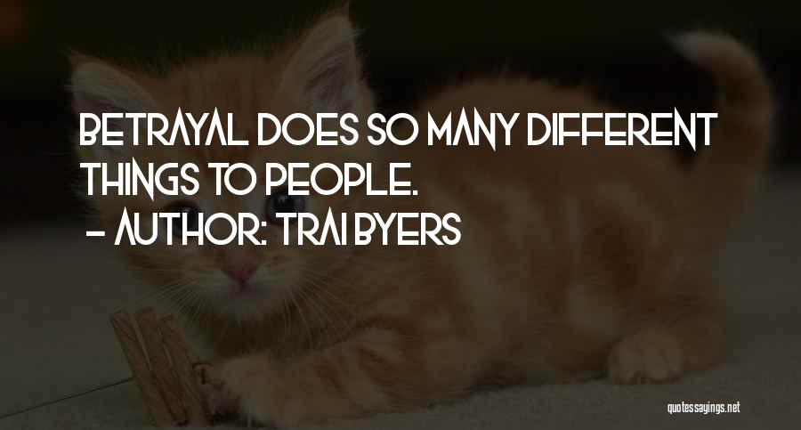 Trai Byers Quotes: Betrayal Does So Many Different Things To People.