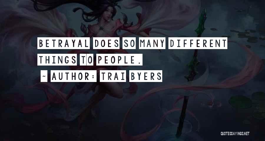 Trai Byers Quotes: Betrayal Does So Many Different Things To People.