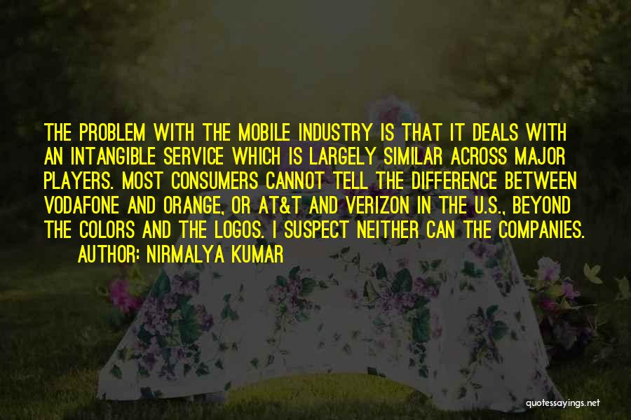 Nirmalya Kumar Quotes: The Problem With The Mobile Industry Is That It Deals With An Intangible Service Which Is Largely Similar Across Major