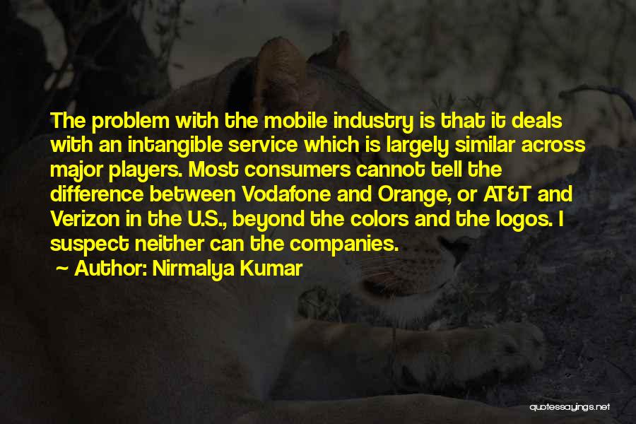 Nirmalya Kumar Quotes: The Problem With The Mobile Industry Is That It Deals With An Intangible Service Which Is Largely Similar Across Major