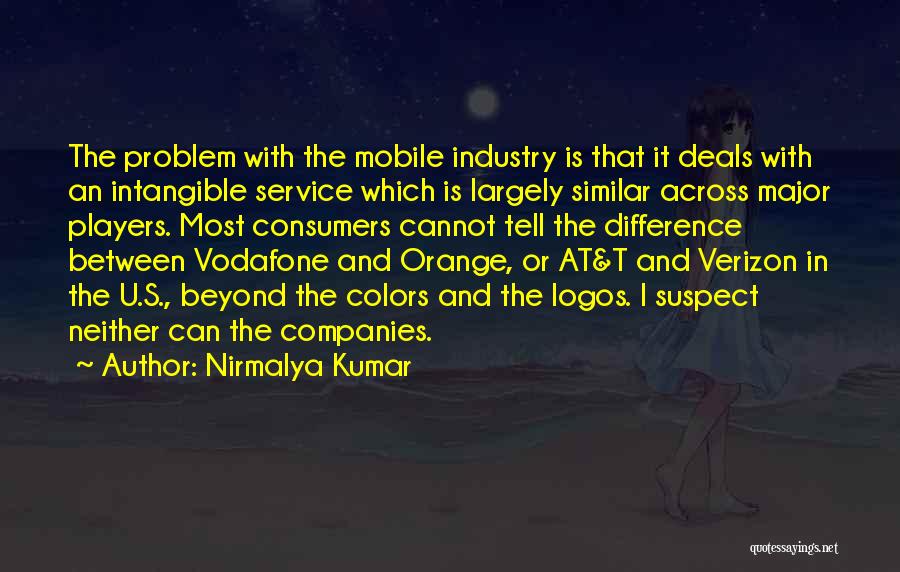 Nirmalya Kumar Quotes: The Problem With The Mobile Industry Is That It Deals With An Intangible Service Which Is Largely Similar Across Major