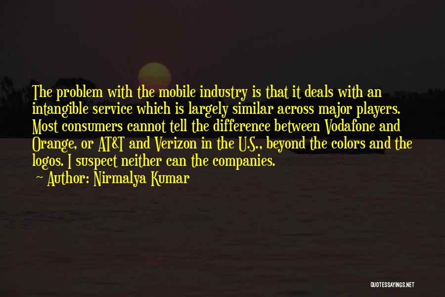 Nirmalya Kumar Quotes: The Problem With The Mobile Industry Is That It Deals With An Intangible Service Which Is Largely Similar Across Major