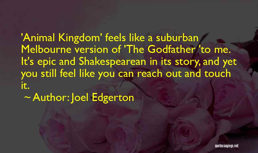 Joel Edgerton Quotes: 'animal Kingdom' Feels Like A Suburban Melbourne Version Of 'the Godfather 'to Me. It's Epic And Shakespearean In Its Story,