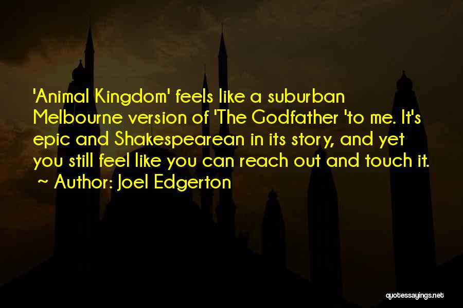 Joel Edgerton Quotes: 'animal Kingdom' Feels Like A Suburban Melbourne Version Of 'the Godfather 'to Me. It's Epic And Shakespearean In Its Story,