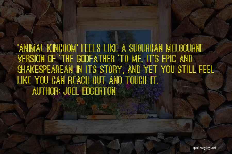 Joel Edgerton Quotes: 'animal Kingdom' Feels Like A Suburban Melbourne Version Of 'the Godfather 'to Me. It's Epic And Shakespearean In Its Story,