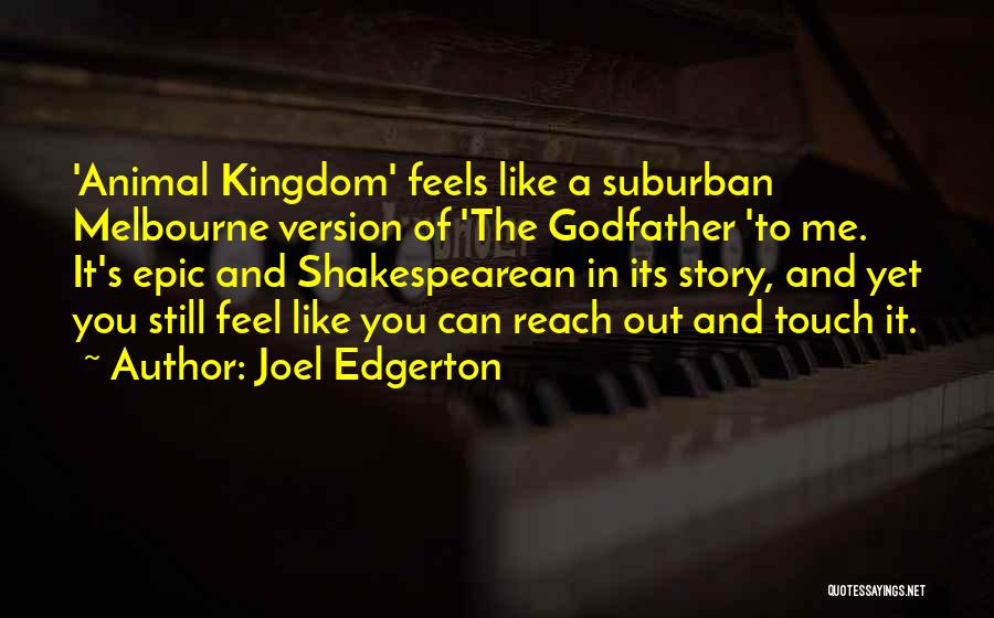 Joel Edgerton Quotes: 'animal Kingdom' Feels Like A Suburban Melbourne Version Of 'the Godfather 'to Me. It's Epic And Shakespearean In Its Story,