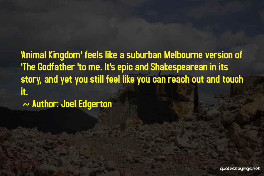 Joel Edgerton Quotes: 'animal Kingdom' Feels Like A Suburban Melbourne Version Of 'the Godfather 'to Me. It's Epic And Shakespearean In Its Story,