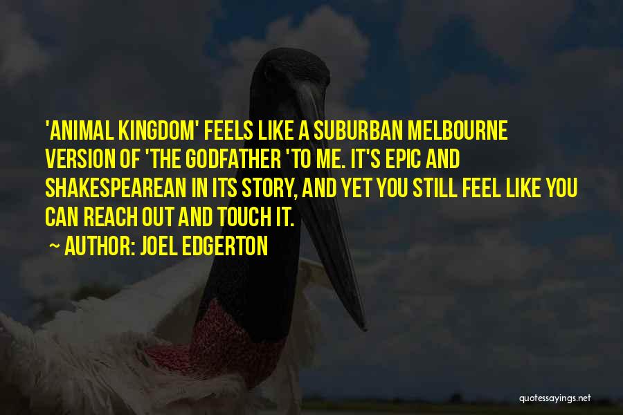 Joel Edgerton Quotes: 'animal Kingdom' Feels Like A Suburban Melbourne Version Of 'the Godfather 'to Me. It's Epic And Shakespearean In Its Story,