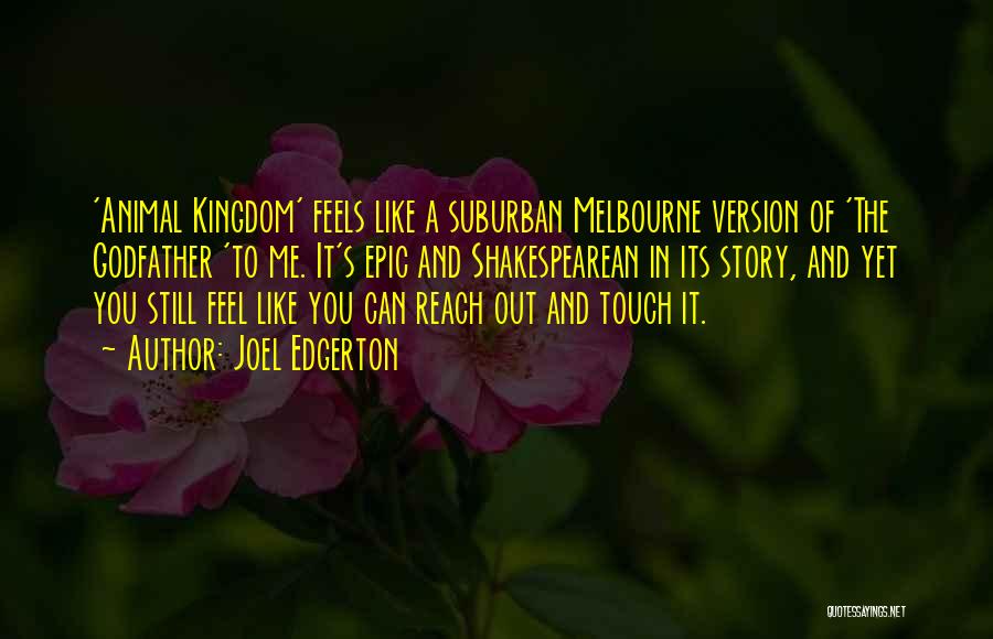 Joel Edgerton Quotes: 'animal Kingdom' Feels Like A Suburban Melbourne Version Of 'the Godfather 'to Me. It's Epic And Shakespearean In Its Story,