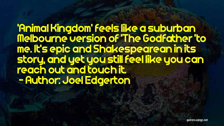 Joel Edgerton Quotes: 'animal Kingdom' Feels Like A Suburban Melbourne Version Of 'the Godfather 'to Me. It's Epic And Shakespearean In Its Story,