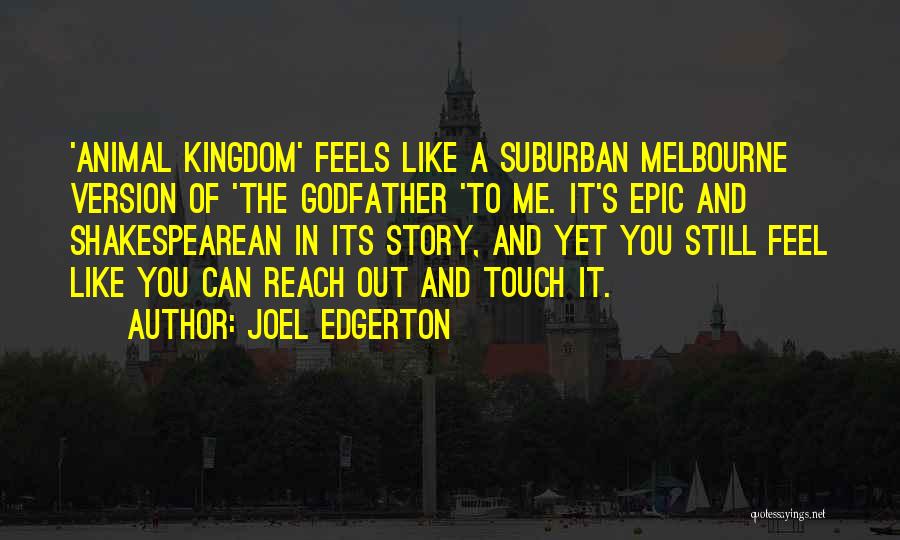 Joel Edgerton Quotes: 'animal Kingdom' Feels Like A Suburban Melbourne Version Of 'the Godfather 'to Me. It's Epic And Shakespearean In Its Story,