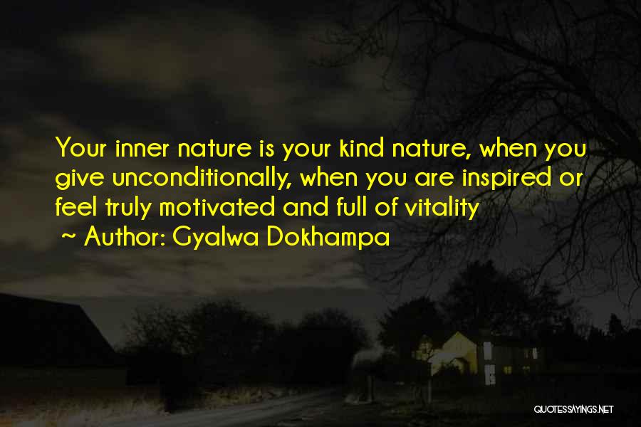 Gyalwa Dokhampa Quotes: Your Inner Nature Is Your Kind Nature, When You Give Unconditionally, When You Are Inspired Or Feel Truly Motivated And