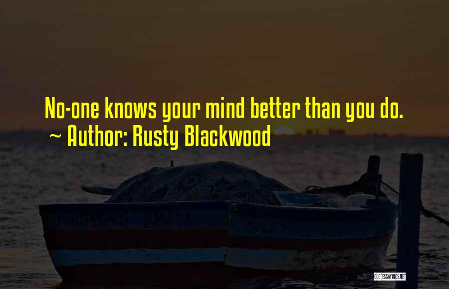 Rusty Blackwood Quotes: No-one Knows Your Mind Better Than You Do.