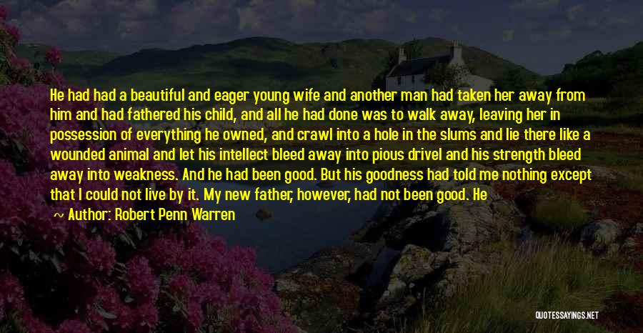 Robert Penn Warren Quotes: He Had Had A Beautiful And Eager Young Wife And Another Man Had Taken Her Away From Him And Had