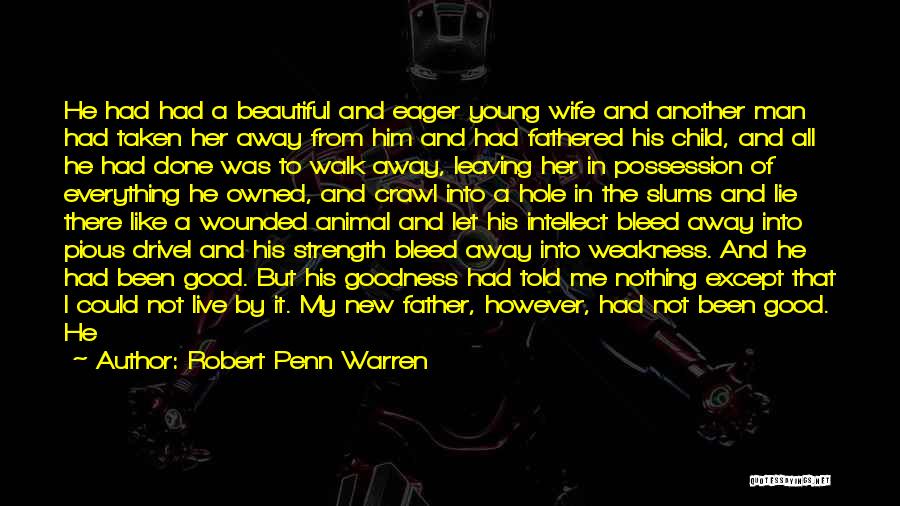 Robert Penn Warren Quotes: He Had Had A Beautiful And Eager Young Wife And Another Man Had Taken Her Away From Him And Had