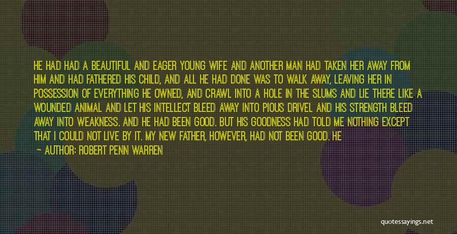 Robert Penn Warren Quotes: He Had Had A Beautiful And Eager Young Wife And Another Man Had Taken Her Away From Him And Had